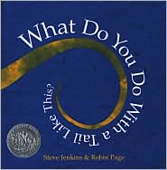 What Do You Do With A Tail Like This? by Steve Jenkins and Robin Page